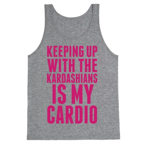 Keeping Up With The Kardashians Is My Cardio Tank Top