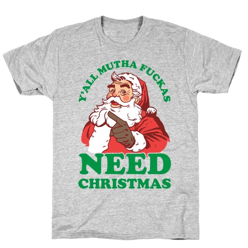 Y'all Mutha Fuckas Need Christmas T-Shirts | LookHUMAN