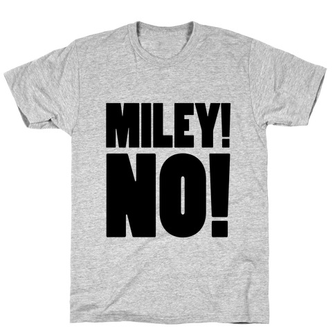 MILEY, NO! T-Shirt
