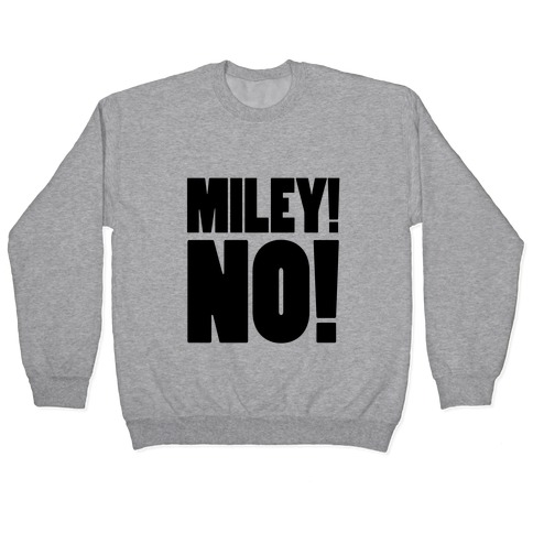 MILEY, NO! Pullover