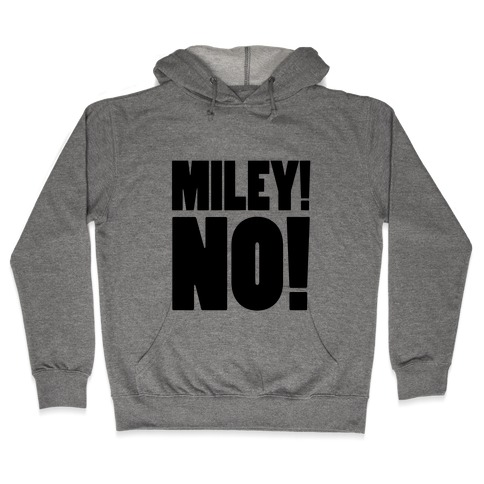 MILEY, NO! Hooded Sweatshirt