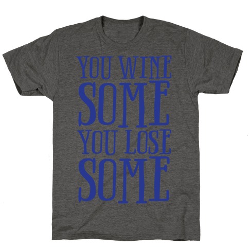You Wine Some You Lose Some T-Shirt