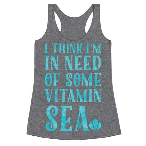 I Think I'm in Need of Some Vitamin Sea Racerback Tank Top