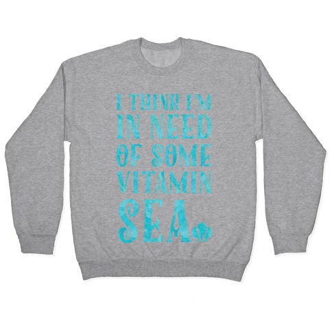 I Think I'm in Need of Some Vitamin Sea Pullover
