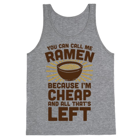 You Can Call Me Ramen Because I'm Cheap And All That's Left Tank Top