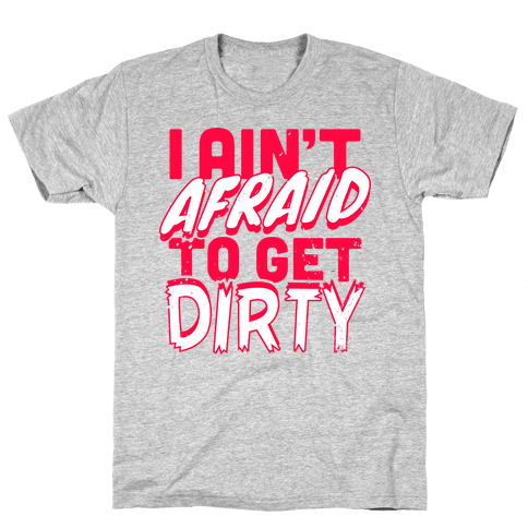 get dirty shirt