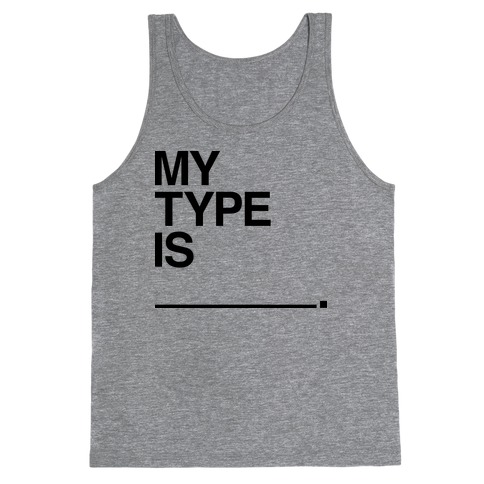 My Type Is ______. Tank Top