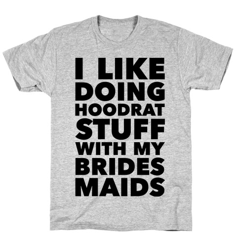 Hoodrat Stuff (Bridesmaids) T-Shirt
