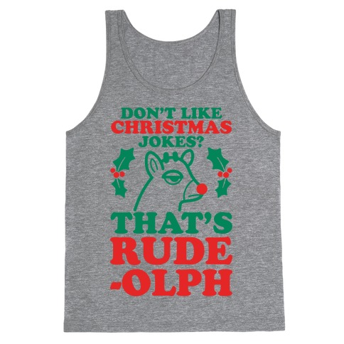 Don't Like Christmas Jokes? That's Rude-olph Tank Top
