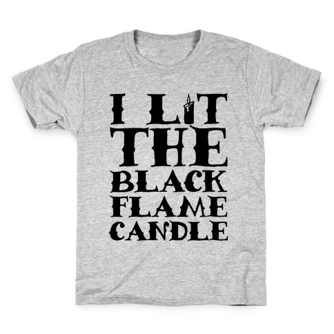 I Lit The Black Flame Candle Kids T-Shirt