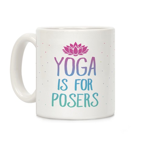 Yoga Is For Posers Coffee Mug