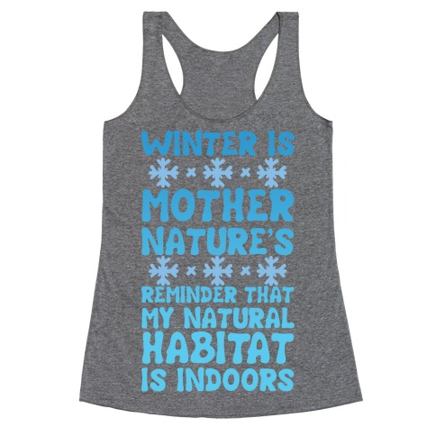 Winter Is Mother Nature's Reminder That My Natural Habitat Is Indoors Racerback Tank Top