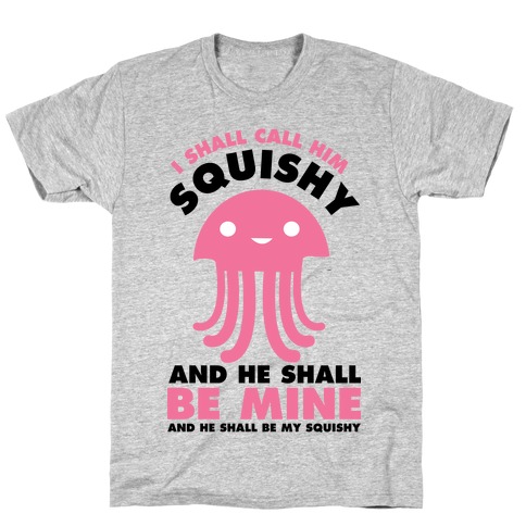 I Shall Call Him Squishy and He Shall Be Mine and He Shall Be My Squishy T-Shirt