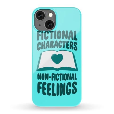 Fictional Characters, Non-Fictional Feelings Phone Case