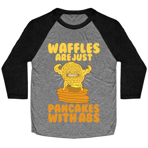 Waffles are Just Pancakes with Abs Baseball Tee