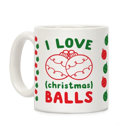 I Love (Christmas) Balls Coffee Mug