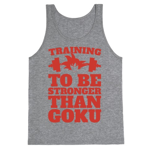 Training To Be Stronger Than Goku Tank Top