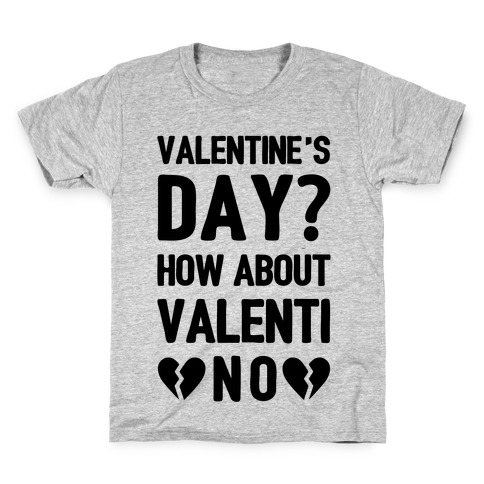 Valentine's Day? How About Valenti-NO Kids T-Shirt
