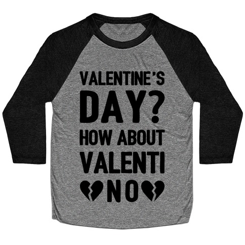 Valentine's Day? How About Valenti-NO Baseball Tee