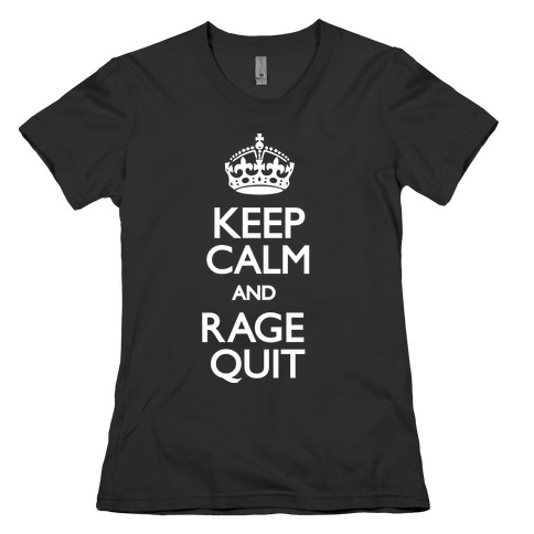 Keep Calm and Rage Quit Womens T-Shirt