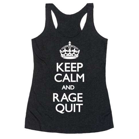 Keep Calm and Rage Quit Racerback Tank Top