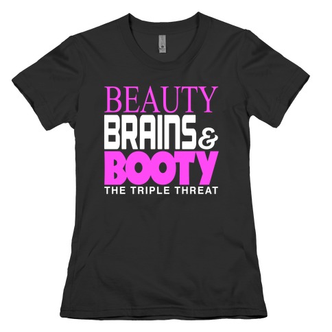 Beauty, Brains and Booty Womens T-Shirt