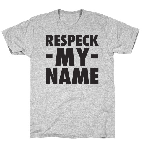 Respeck My Name T-Shirt