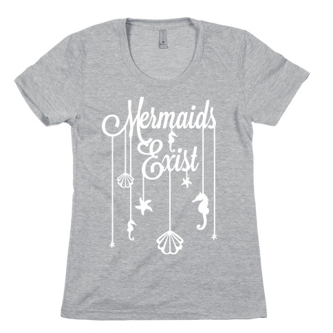 Mermaids Exist Womens T-Shirt