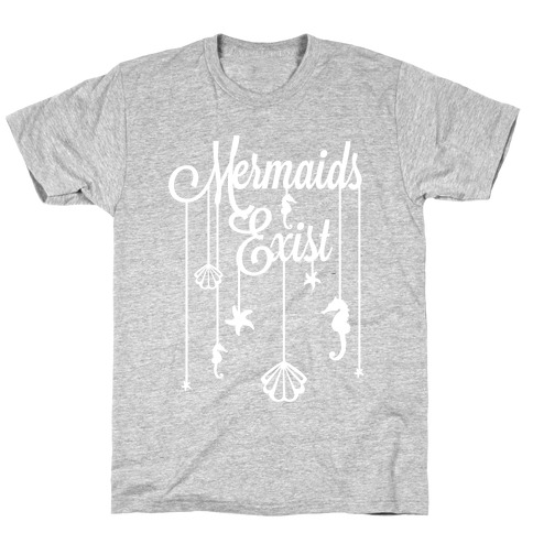 Mermaids Exist T-Shirt