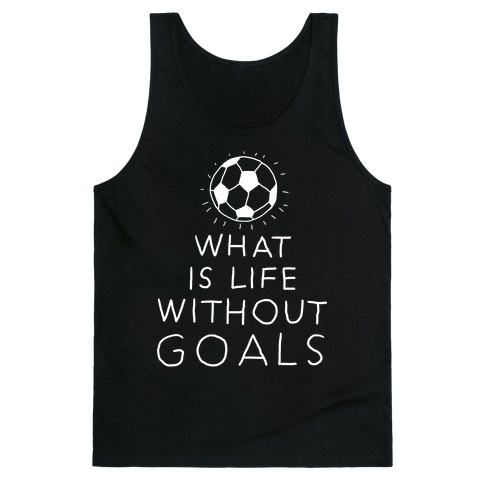 What Is Life Without Goals? (Drawn) Tank Top