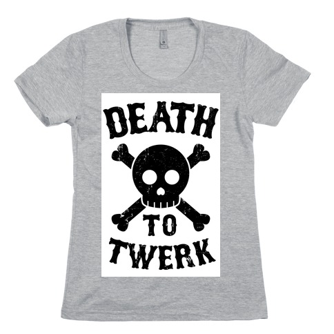 Death to Twerk Womens T-Shirt