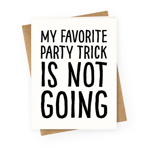 My Favorite Party Trick Is Not Going Greeting Card