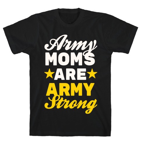 Army Moms Are Army Strong T-Shirt