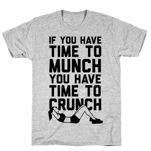If You Have Time To Munch You Have Time TO Crunch T-Shirt