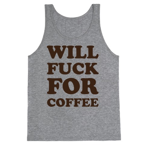 Will F*** For Coffee Tank Top