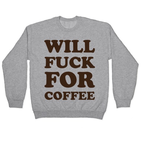 Will F*** For Coffee Pullover