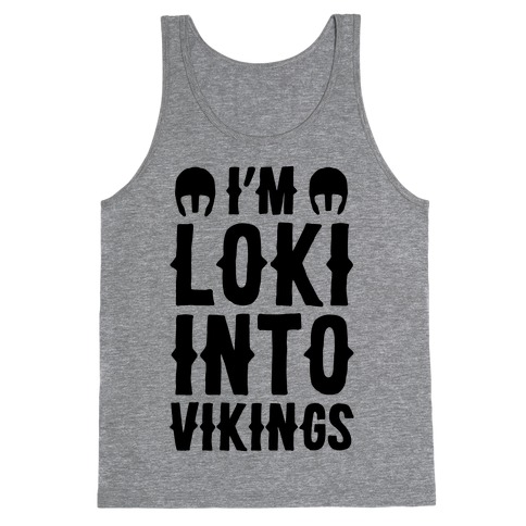 I'm Loki Into Vikings Tank Top
