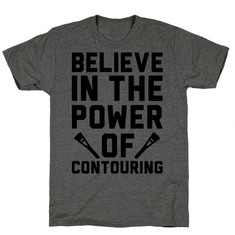 Believe In The Power of Contouring T-Shirt