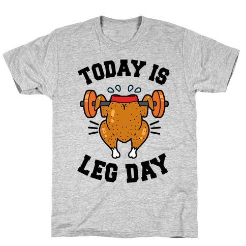 Today is Leg Day (Thanksgiving Turkey) T-Shirt