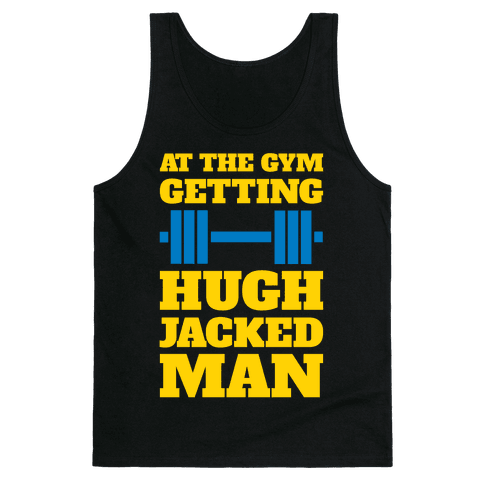Gettin' Hugh Jacked Man - Tank Tops - HUMAN