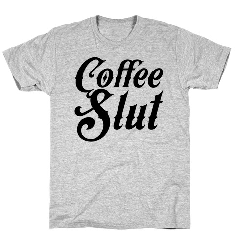 Coffee Slut T-Shirt