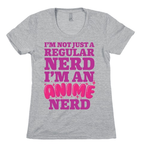 Not Just a Regular Nerd I'm an Anime Nerd Womens T-Shirt