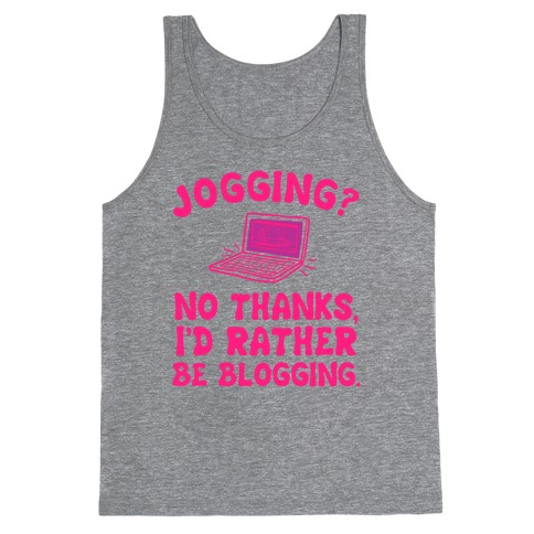 Jogging? No, I'd Rather Be Blogging. Tank Top