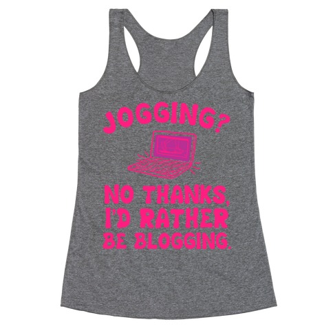 Jogging? No, I'd Rather Be Blogging. Racerback Tank Top