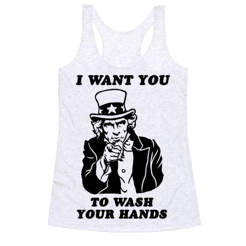 I Want You, to Wash Your Hands Racerback Tank Top