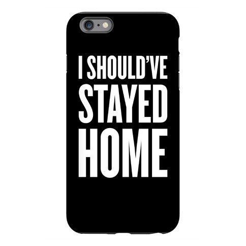 I Should've Stayed Home Phone Case | LookHUMAN