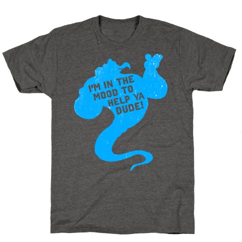 I'm In The Mood To Help You Dude T-Shirt