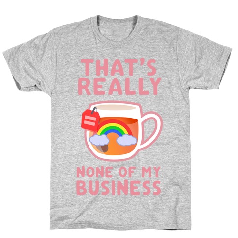 That's Really None of My Business T-Shirt