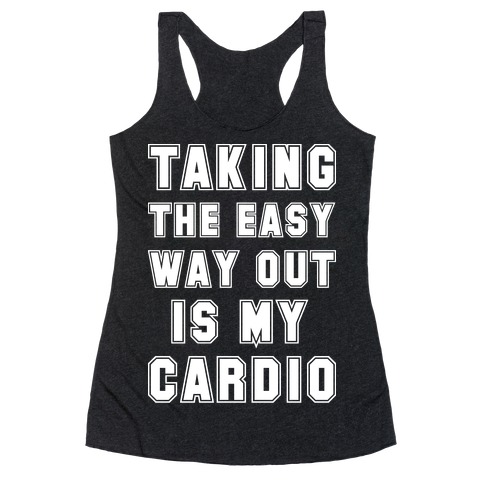Taking The Easy Way Out Is My Cardio Racerback Tank Top