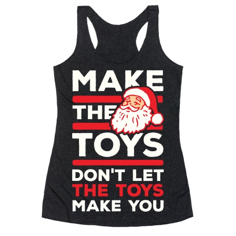 Make The Toys Don't Let The Toys Make You Racerback Tank Top